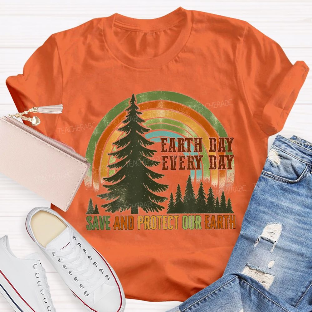 Every Day Save And Protect Our Earth Teacher T-Shirt