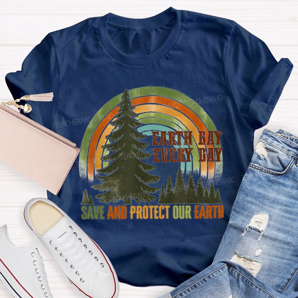 Every Day Save And Protect Our Earth Teacher T-Shirt