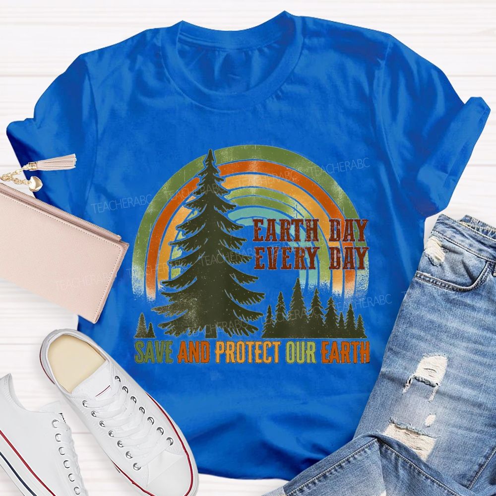 Every Day Save And Protect Our Earth Teacher T-Shirt