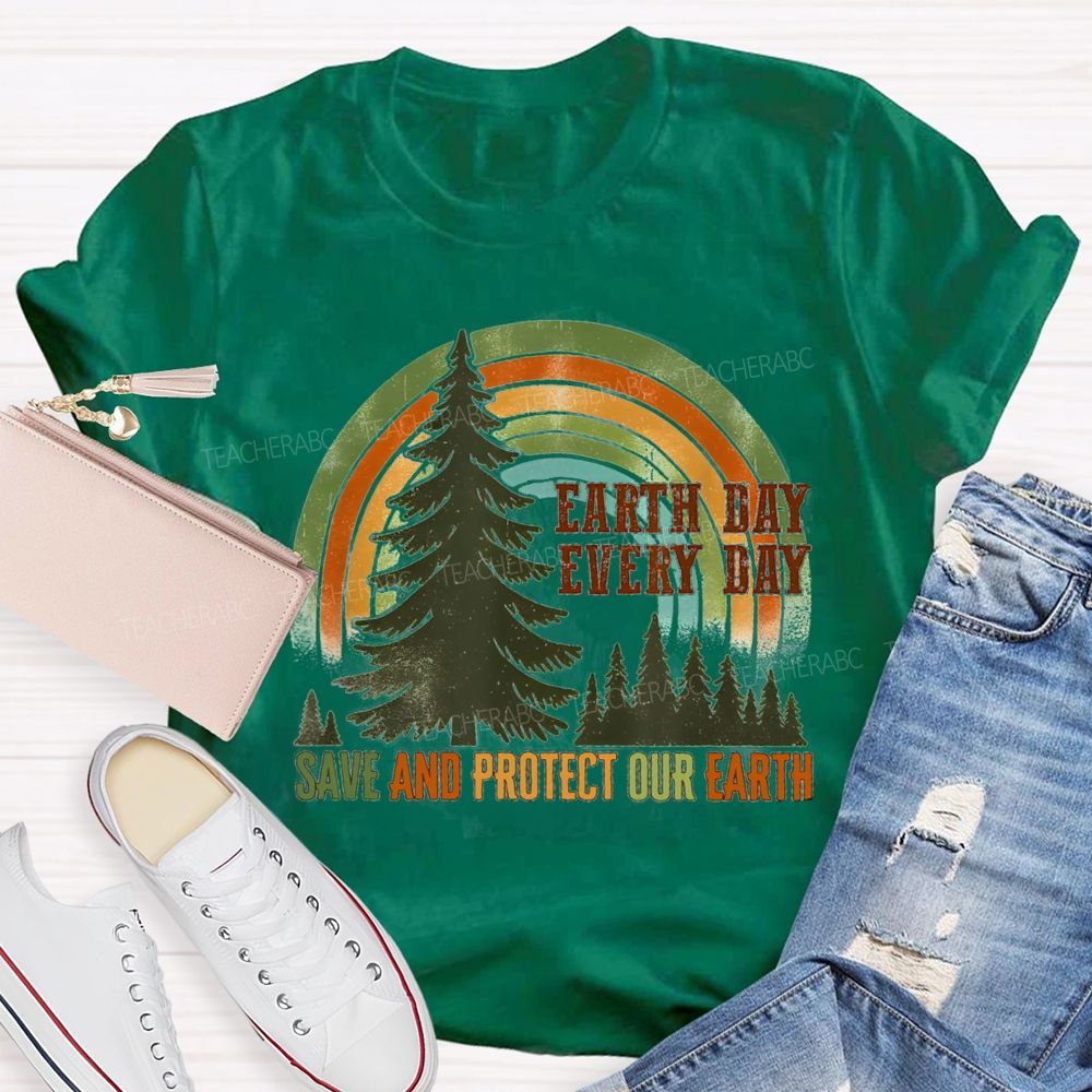 Every Day Save And Protect Our Earth Teacher T-Shirt