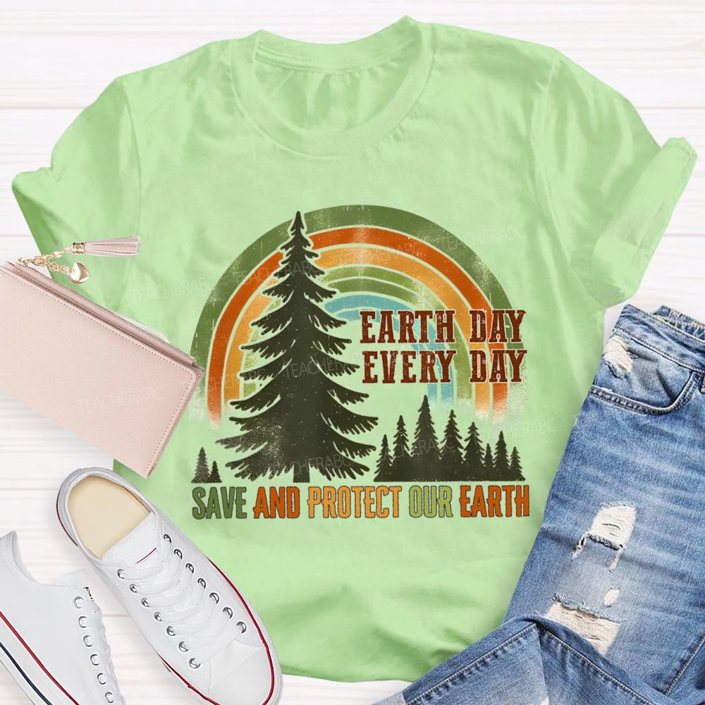 Every Day Save And Protect Our Earth Teacher T-Shirt