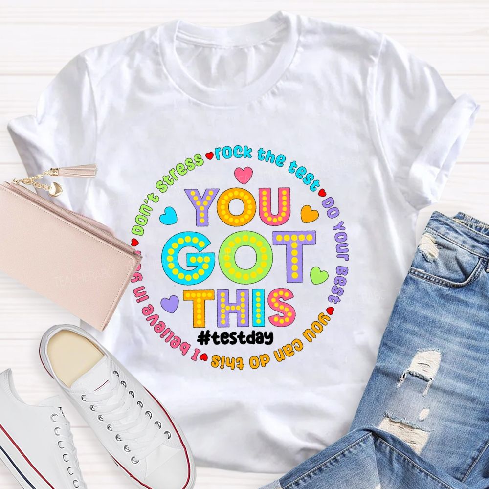 You Got This Don'T Stress Rock The Test Do Your Best I Believe In You Teacher T-Shirt