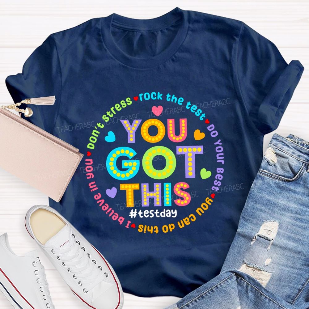 You Got This Don'T Stress Rock The Test Do Your Best I Believe In You Teacher T-Shirt