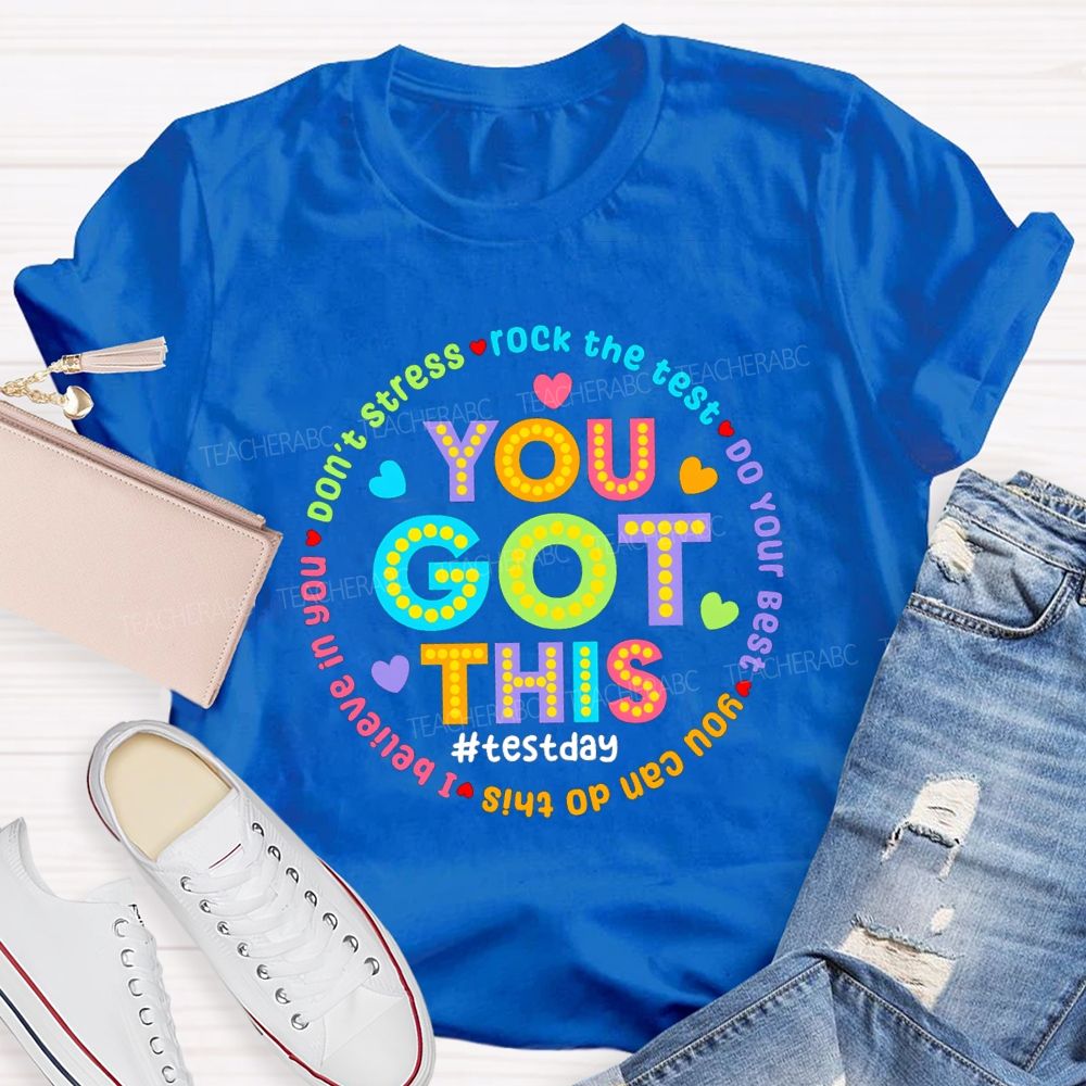 You Got This Don'T Stress Rock The Test Do Your Best I Believe In You Teacher T-Shirt