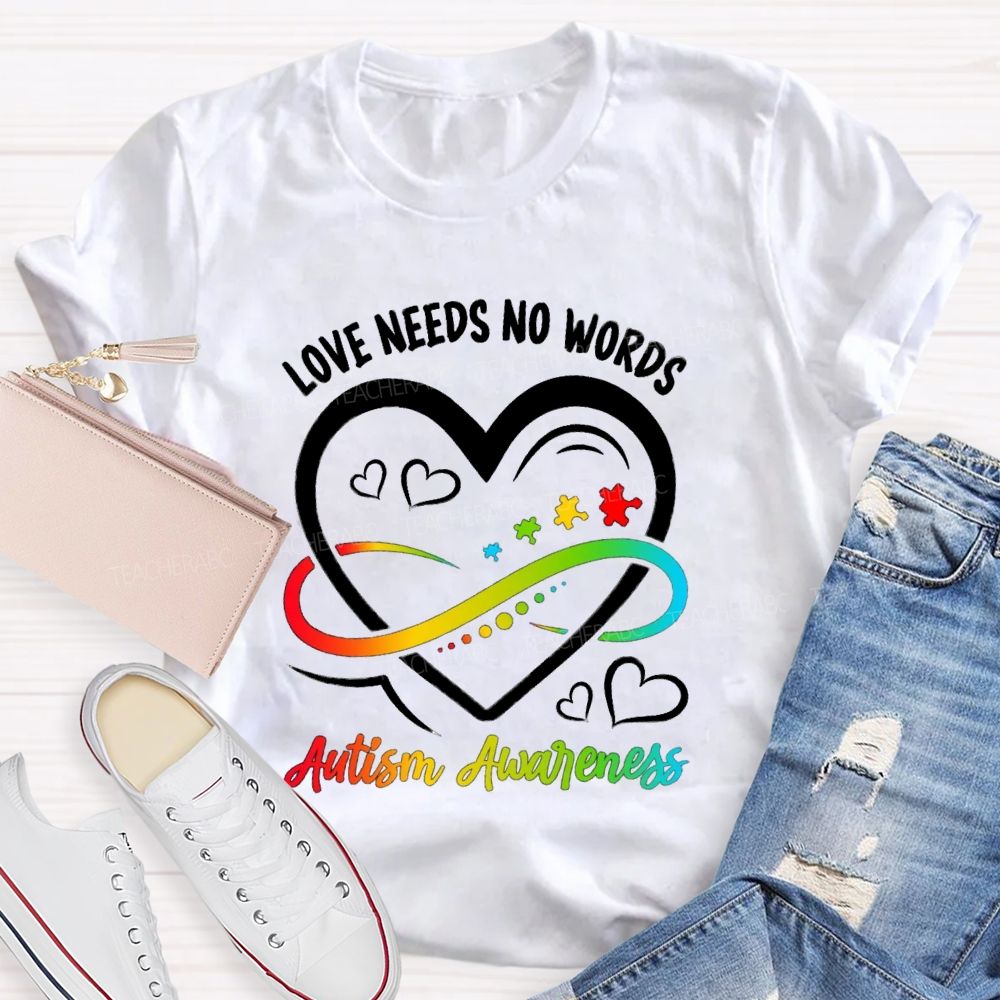 Love Needs No Words Heart Infinity Symbol Teacher T-Shirt