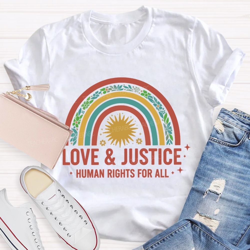 Love And Justice Human Rights For All Rainbow Teacher T-Shirt