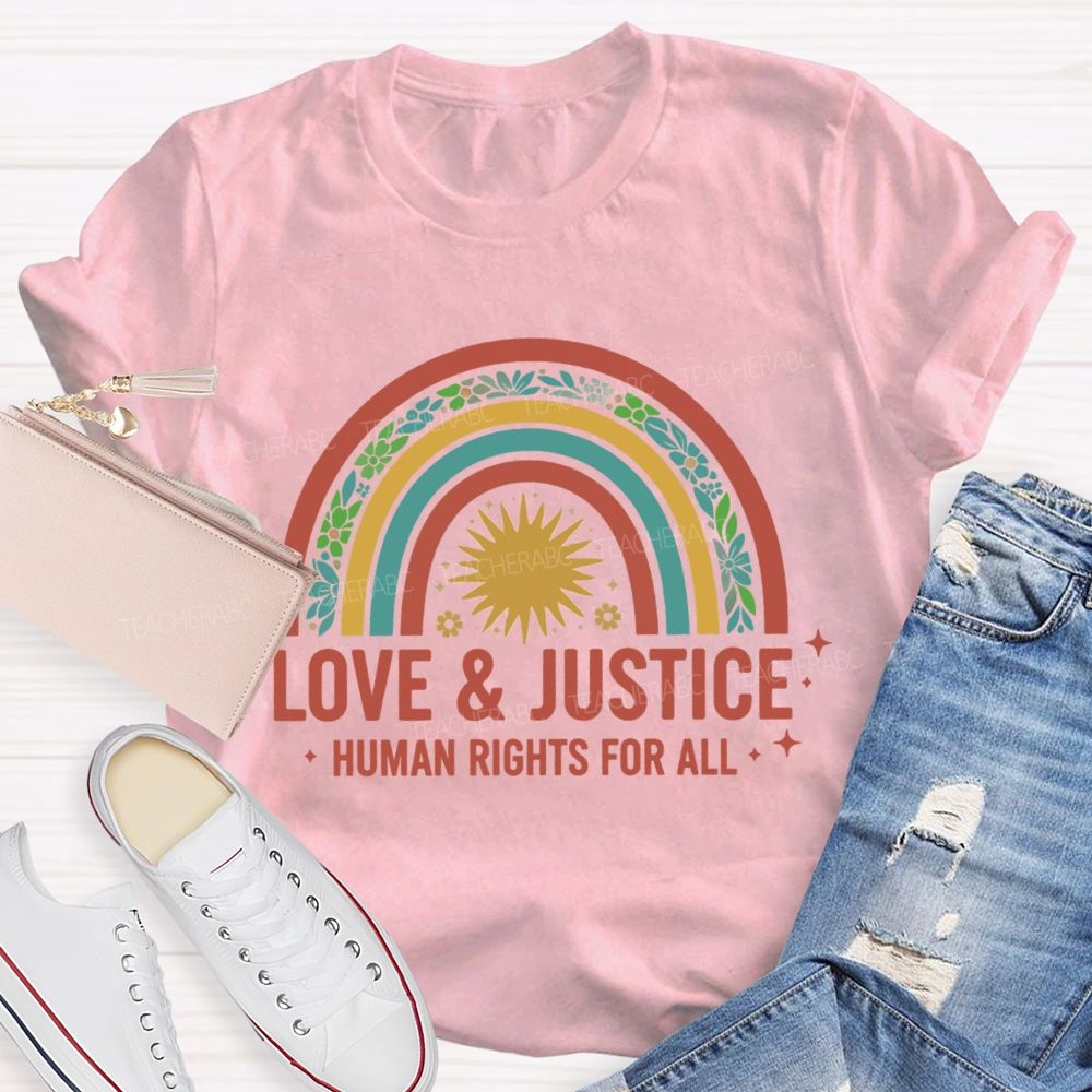 Love And Justice Human Rights For All Rainbow Teacher T-Shirt