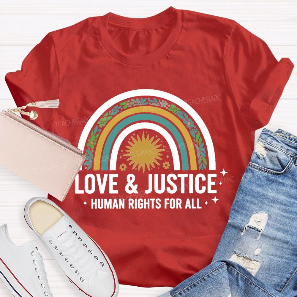 Love And Justice Human Rights For All Rainbow Teacher T-Shirt