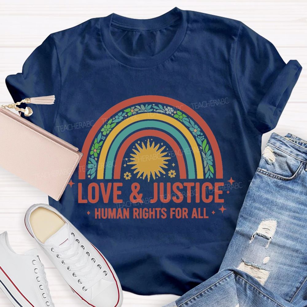 Love And Justice Human Rights For All Rainbow Teacher T-Shirt