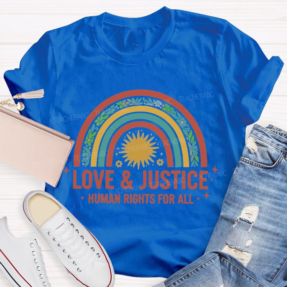 Love And Justice Human Rights For All Rainbow Teacher T-Shirt