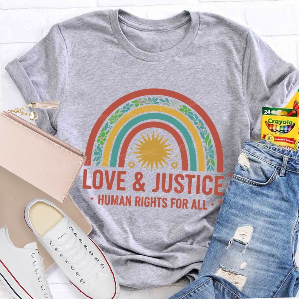 Love And Justice Human Rights For All Rainbow Teacher T-Shirt