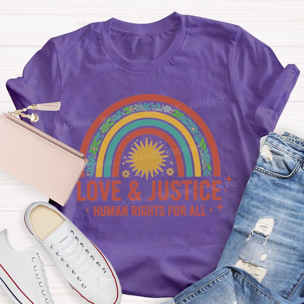 Love And Justice Human Rights For All Rainbow Teacher T-Shirt