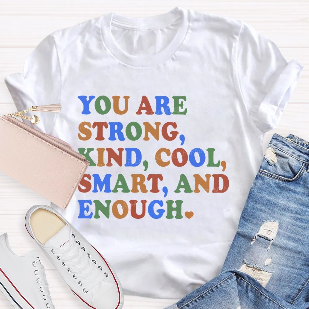 You Are Strong Kind Cool Smart And Enough Teacher T-shirt