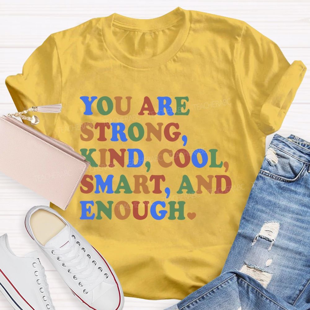 You Are Strong Kind Cool Smart And Enough Teacher T-shirt