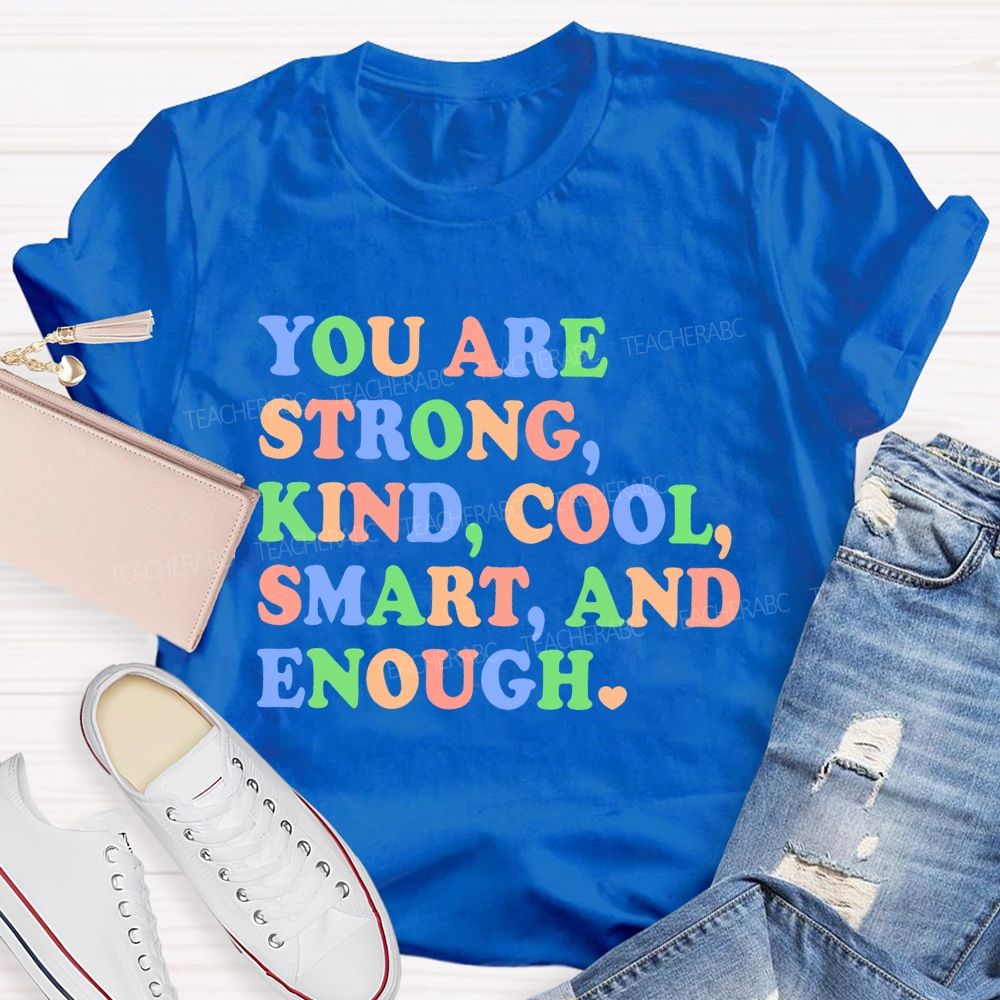 You Are Strong Kind Cool Smart And Enough Teacher T-shirt