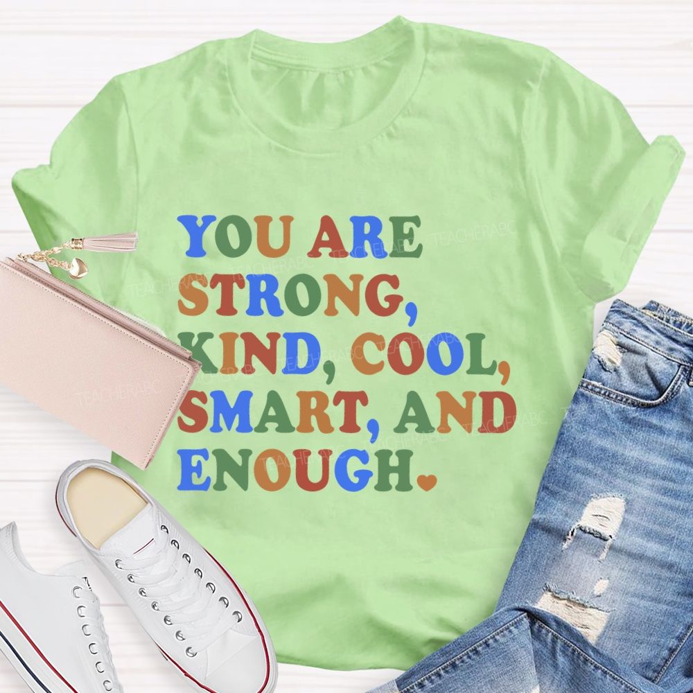 You Are Strong Kind Cool Smart And Enough Teacher T-shirt