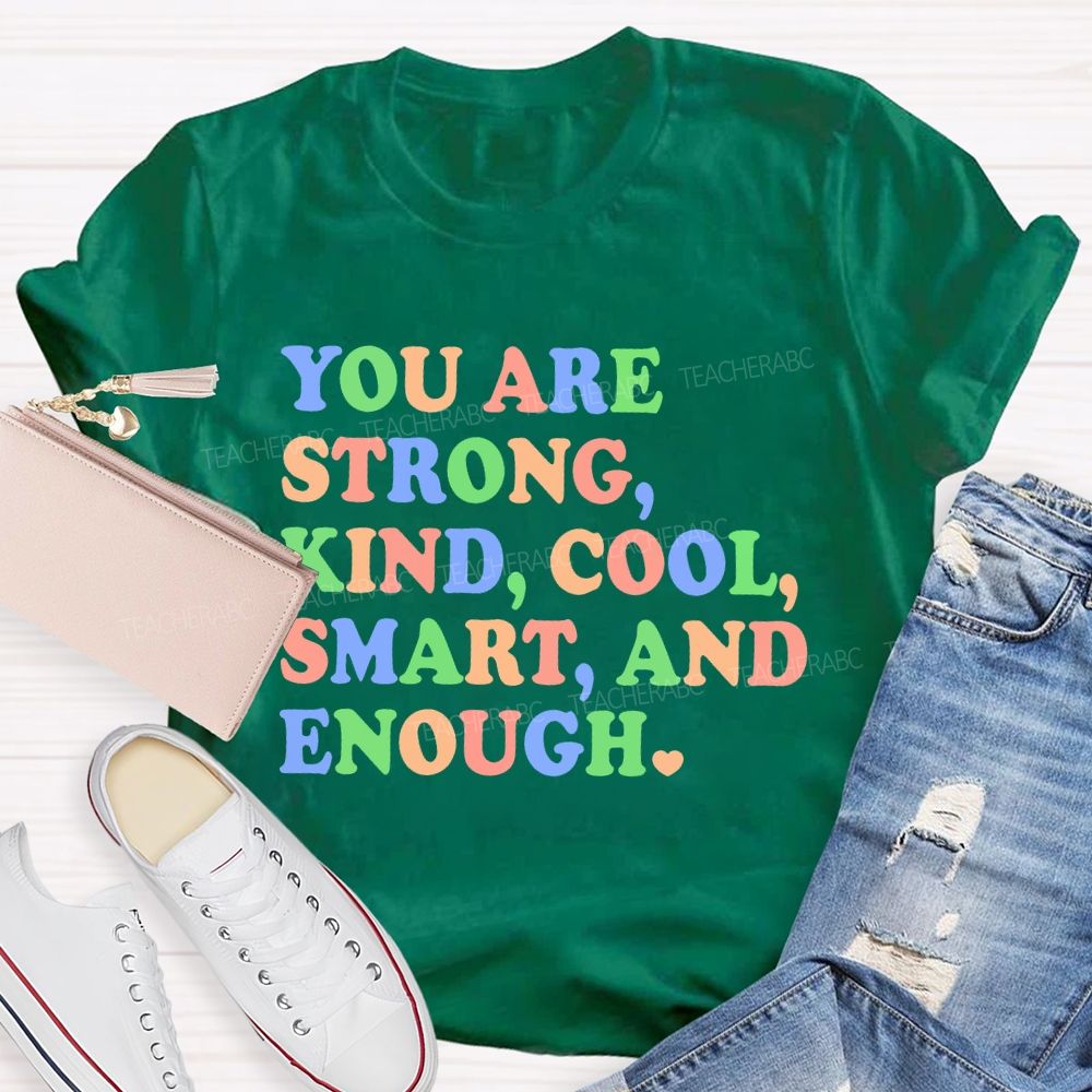 You Are Strong Kind Cool Smart And Enough Teacher T-shirt