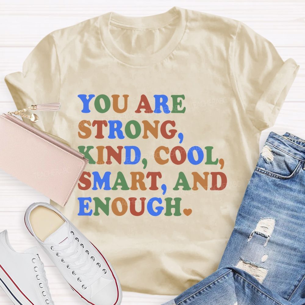 You Are Strong Kind Cool Smart And Enough Teacher T-shirt