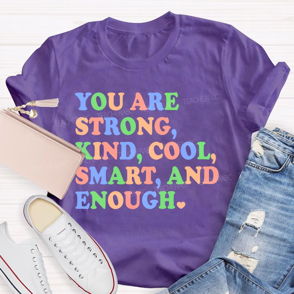 You Are Strong Kind Cool Smart And Enough Teacher T-shirt