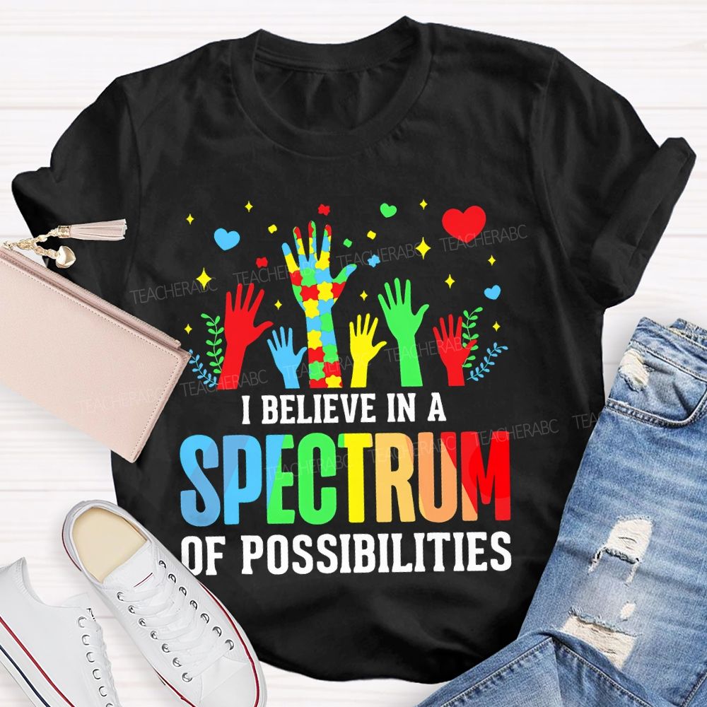 I Believe In A Spectrum Of Possibilities Graphic  Teacher T-shirt
