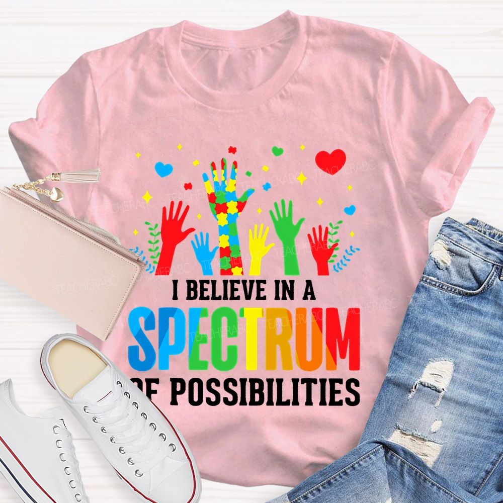 I Believe In A Spectrum Of Possibilities Graphic  Teacher T-shirt