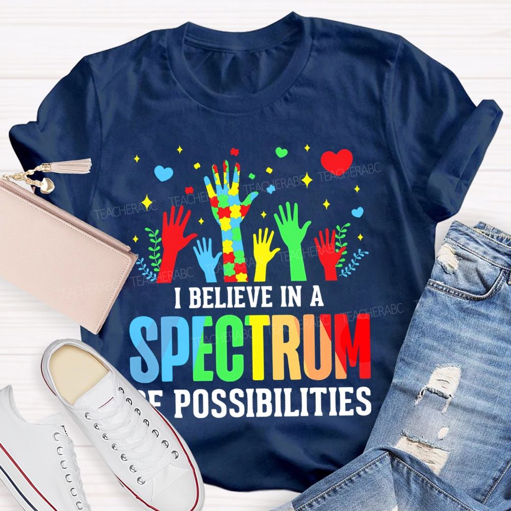 I Believe In A Spectrum Of Possibilities Graphic  Teacher T-shirt