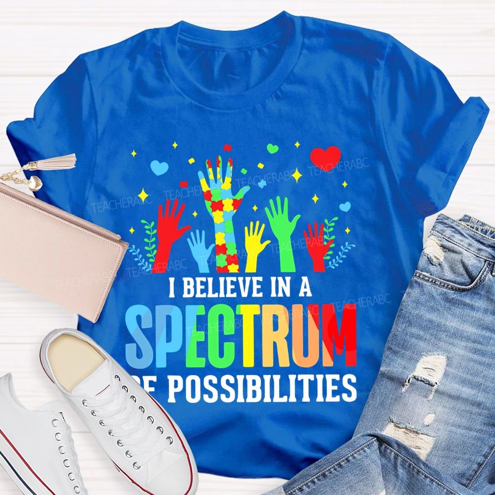 I Believe In A Spectrum Of Possibilities Graphic  Teacher T-shirt
