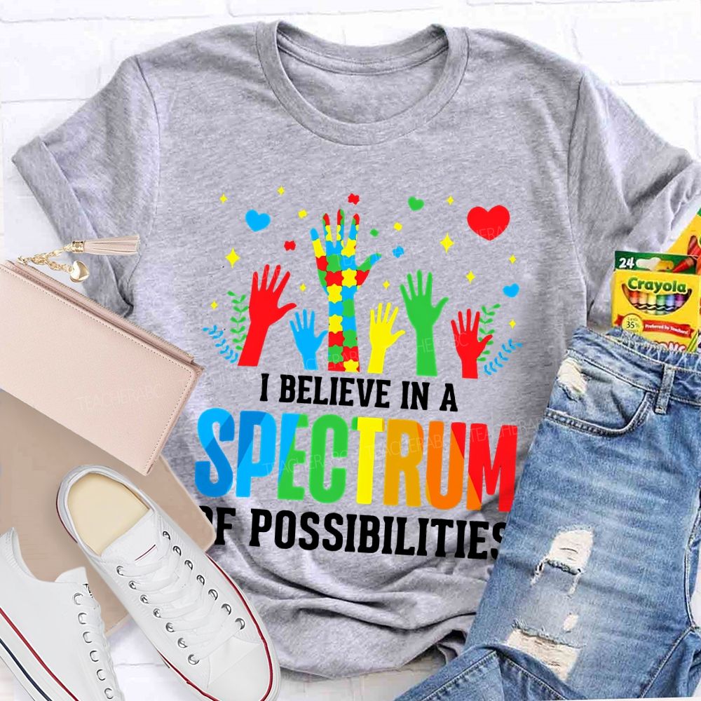 I Believe In A Spectrum Of Possibilities Graphic  Teacher T-shirt