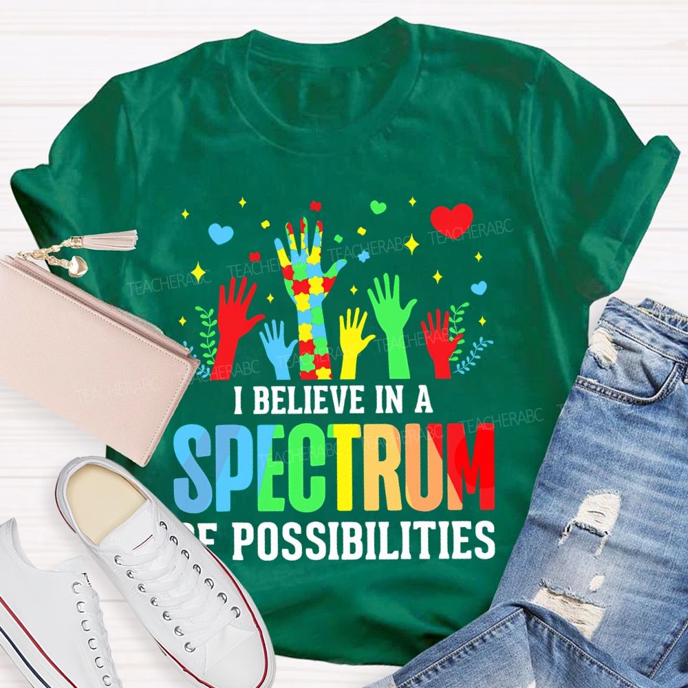 I Believe In A Spectrum Of Possibilities Graphic  Teacher T-shirt
