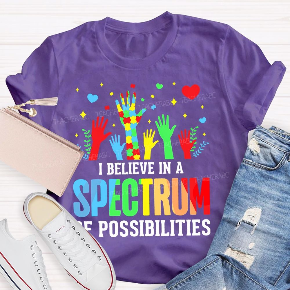 I Believe In A Spectrum Of Possibilities Graphic  Teacher T-shirt