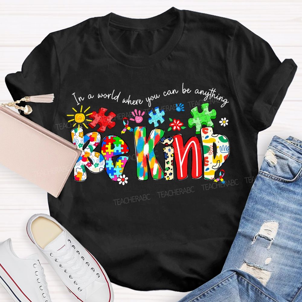 In A World Where You Can Be Anything Be Kind T-shirt