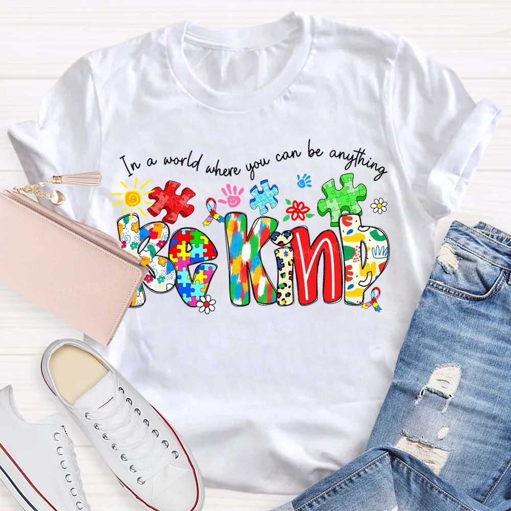 In A World Where You Can Be Anything Be Kind T-shirt