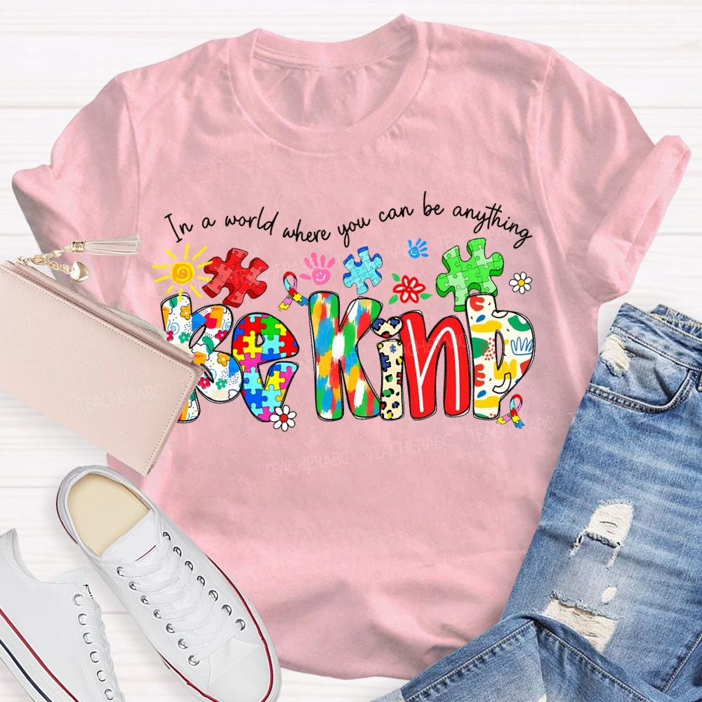 In A World Where You Can Be Anything Be Kind T-shirt