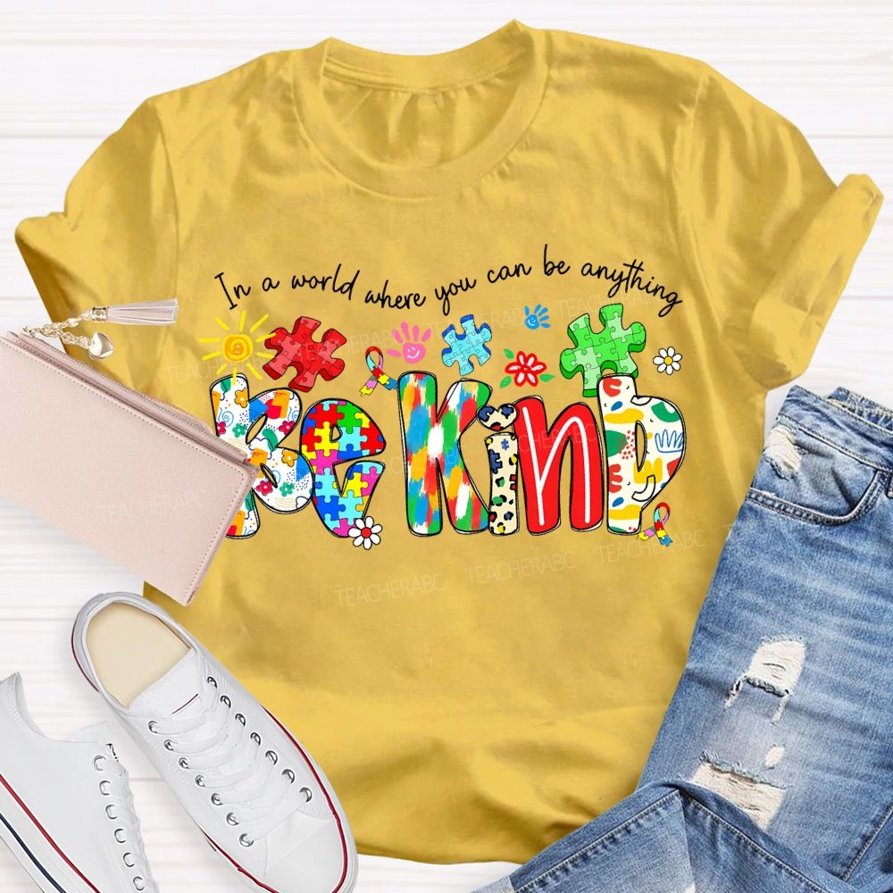 In A World Where You Can Be Anything Be Kind T-shirt