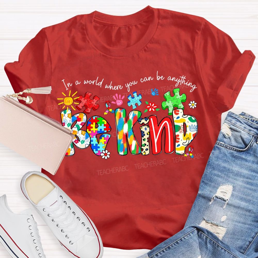 In A World Where You Can Be Anything Be Kind T-shirt