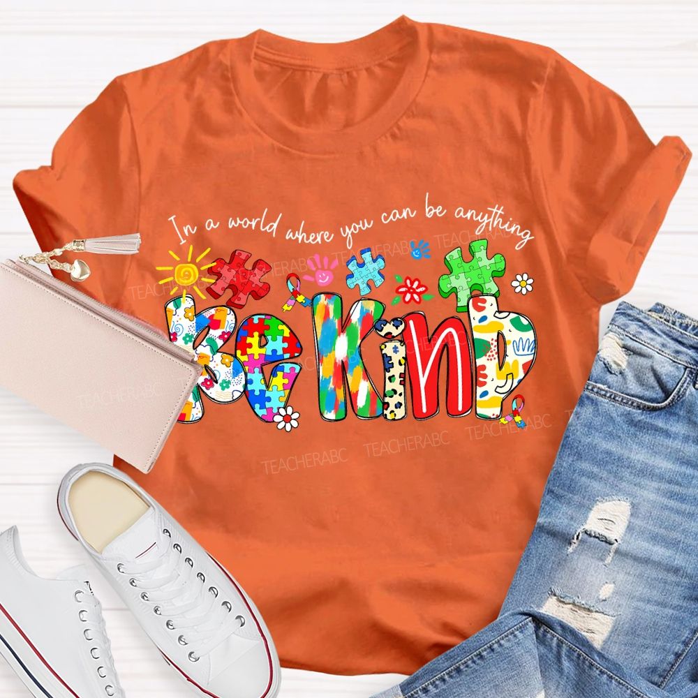 In A World Where You Can Be Anything Be Kind T-shirt