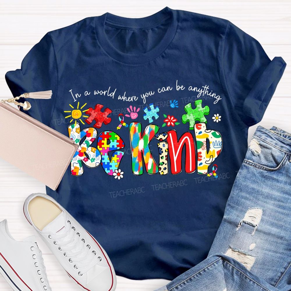 In A World Where You Can Be Anything Be Kind T-shirt