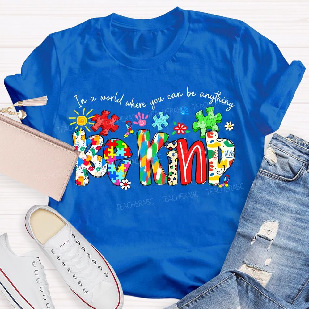 In A World Where You Can Be Anything Be Kind T-shirt