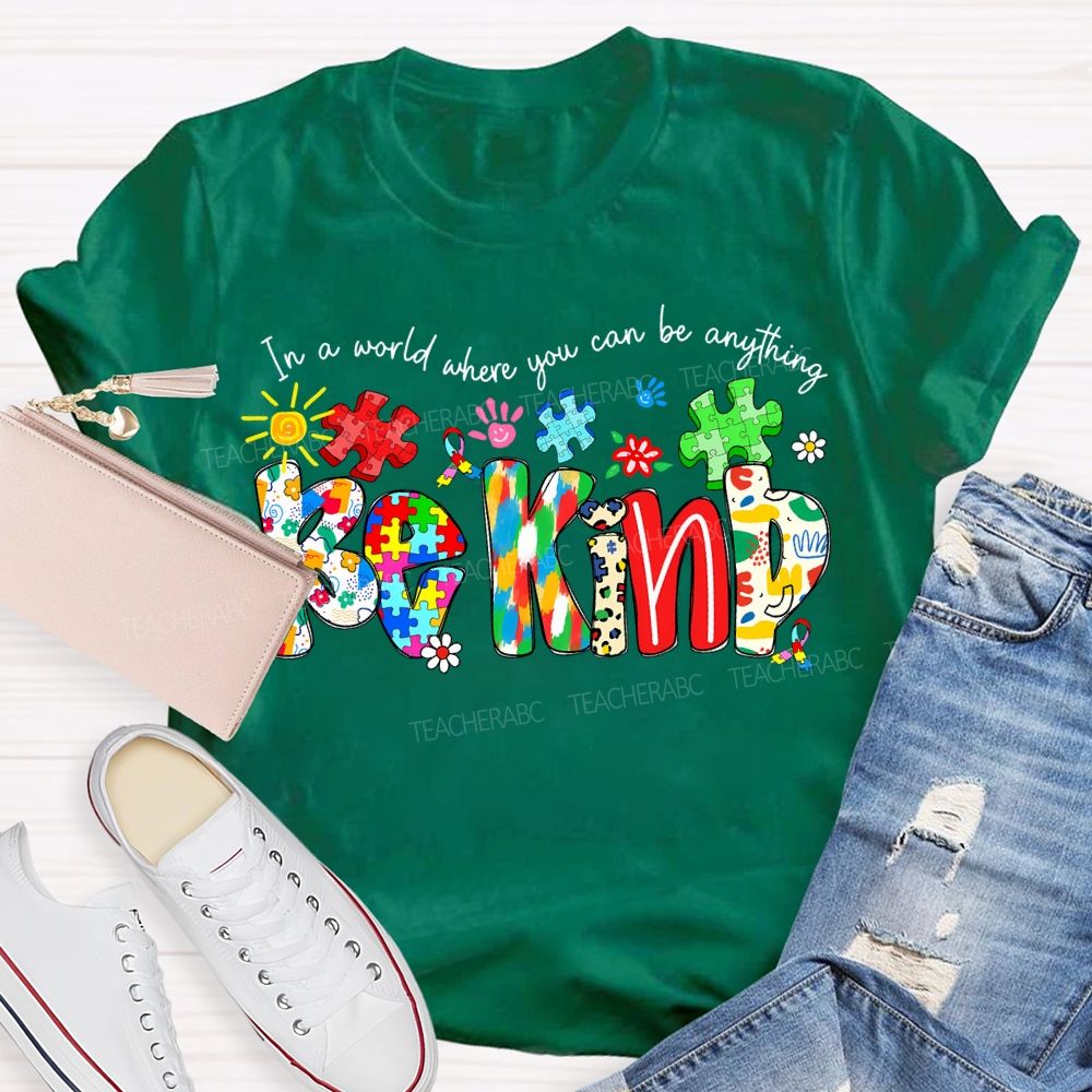 In A World Where You Can Be Anything Be Kind T-shirt
