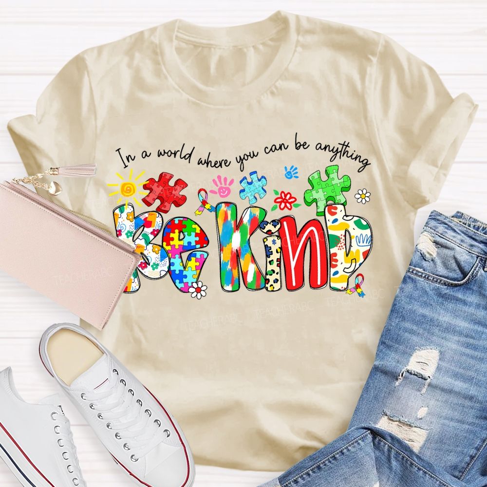 In A World Where You Can Be Anything Be Kind T-shirt