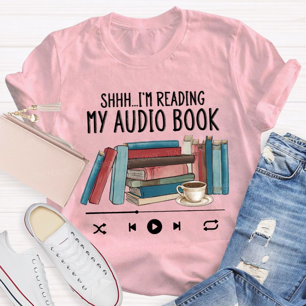 I'M Reading My Audio Book Teacher T-shirt
