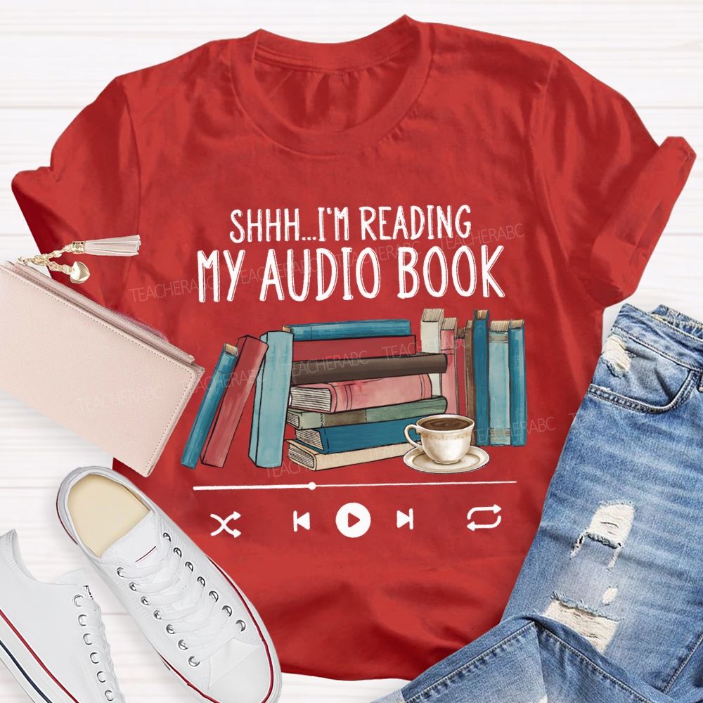 I'M Reading My Audio Book Teacher T-shirt
