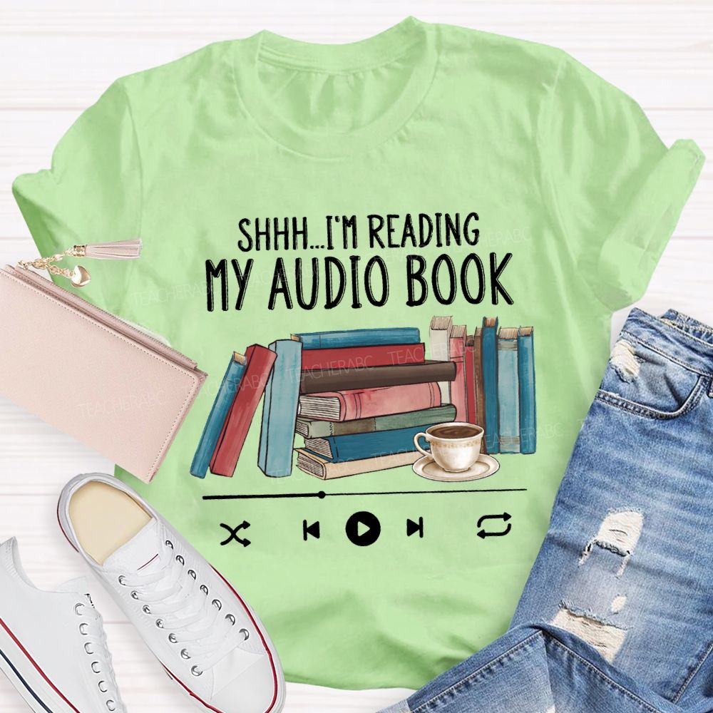 I'M Reading My Audio Book Teacher T-shirt