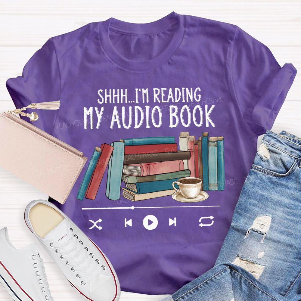 I'M Reading My Audio Book Teacher T-shirt