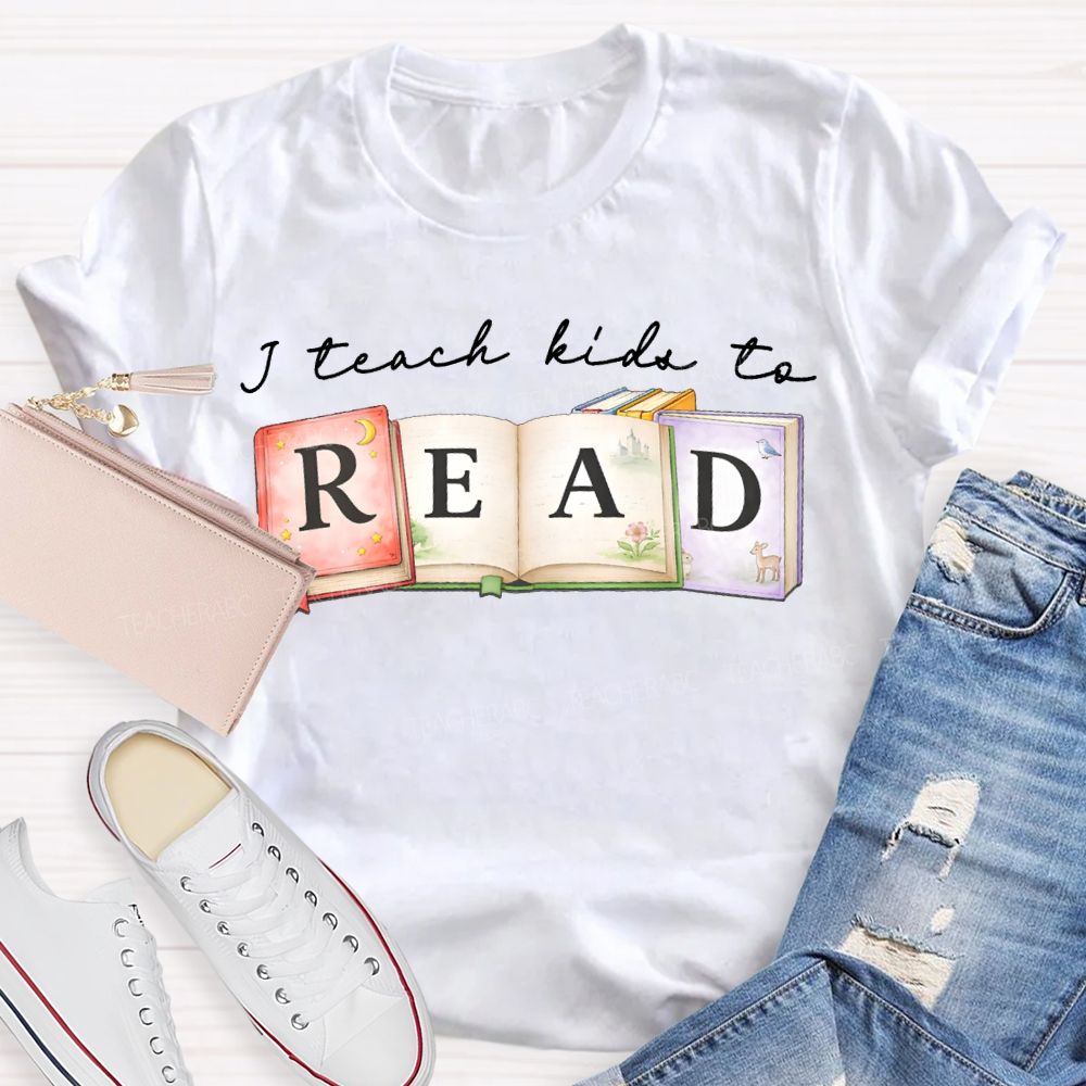 I Teach Kids To Read Teacher T-shirt