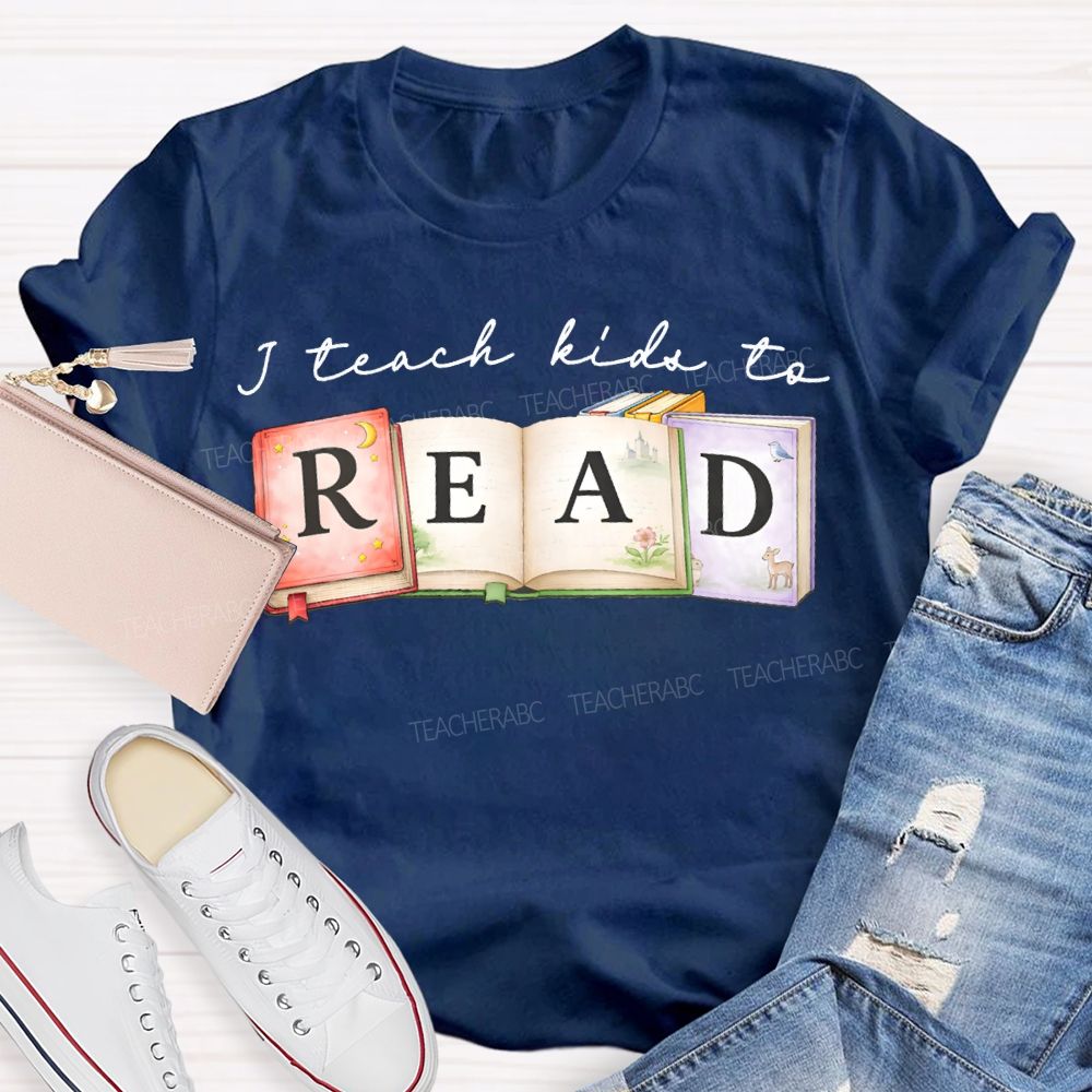 I Teach Kids To Read Teacher T-shirt