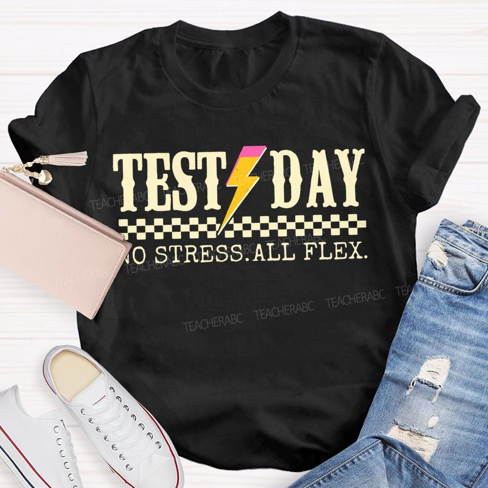 Test Day No Stress All Flex Teacher T-shirt