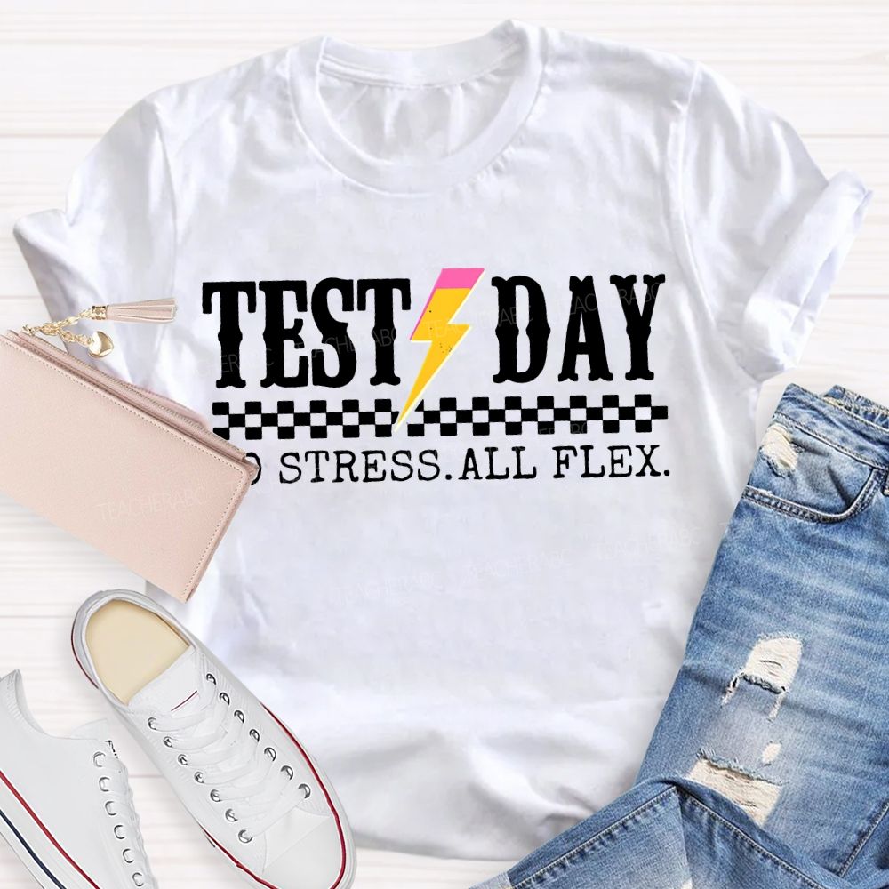 Test Day No Stress All Flex Teacher T-shirt