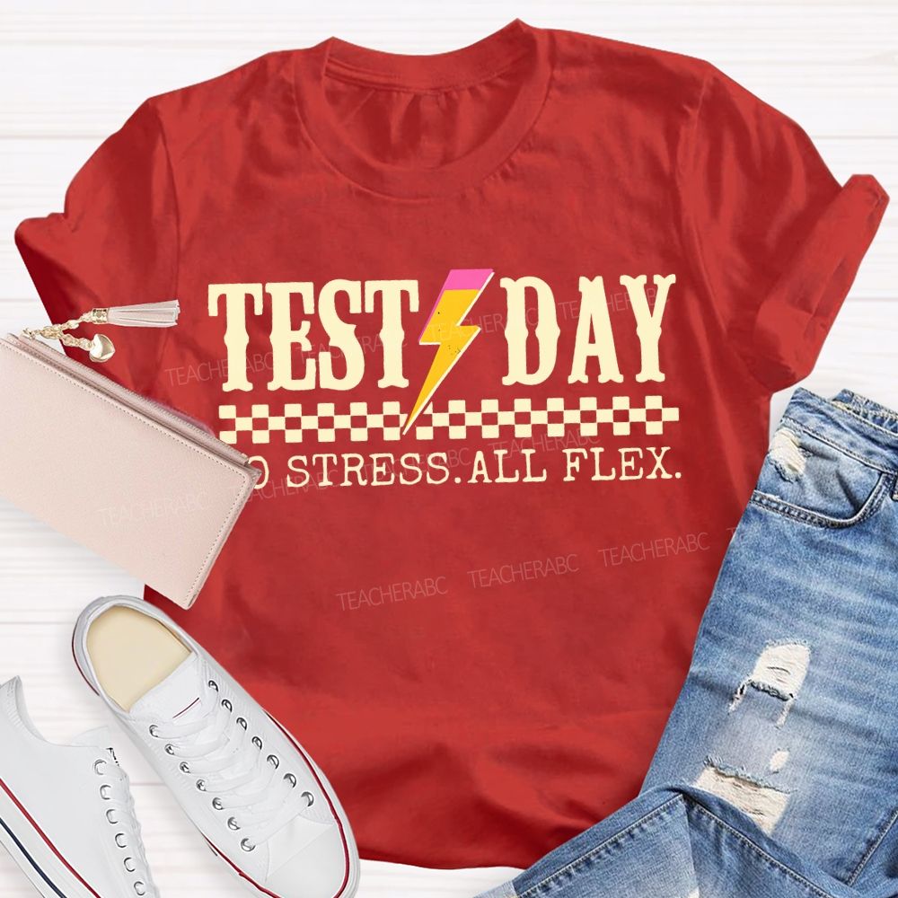 Test Day No Stress All Flex Teacher T-shirt