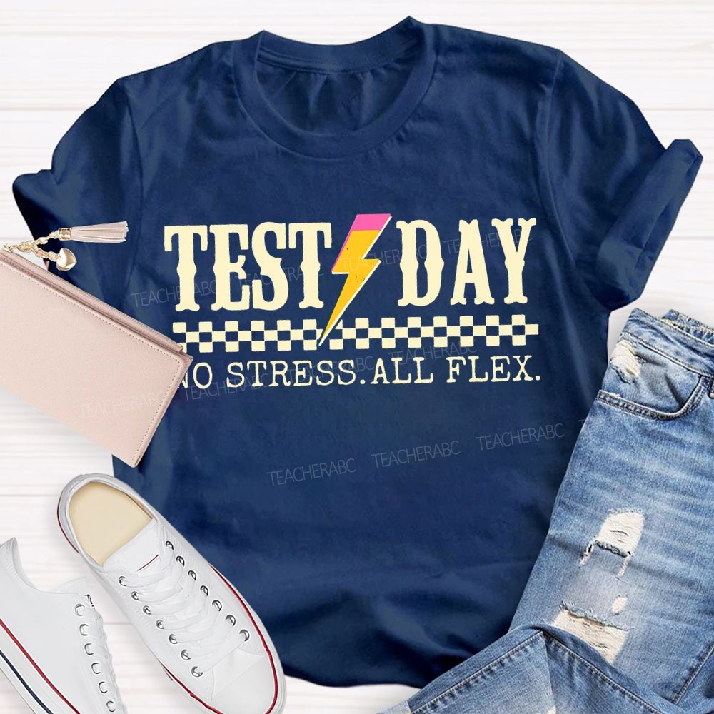 Test Day No Stress All Flex Teacher T-shirt
